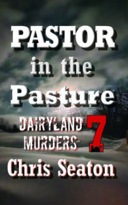Book cover for Pastor in the Pasture, Dairyland Murders, Book 7 by Chris Seaton
