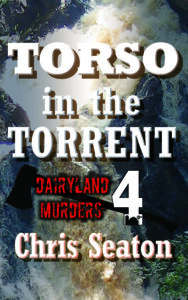 Book cover for Torso in the Torrent, Dairyland Murders, Book 4 by Chris Seaton