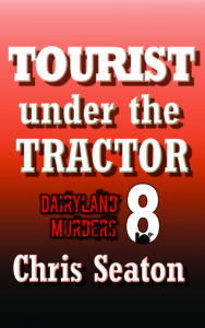 Book cover for Tourist under the Tractor, Dairyland Murders, Book 8 by Chris Seaton